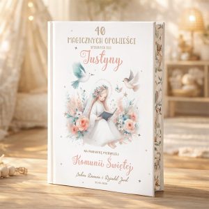 Elegancka książka z ilustracją dziewczynki w białej sukni ślubnej, trzymającej książkę, otoczona kwiatami i ptakami, z napisem "40 MAGIICZNYCH OPOWIEŚCI spisanych dla Justyny" oraz datą "25.05.2028".