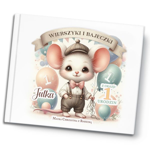 Okładka książki z tytułem 'Wierszyki i Bajeczki', przedstawiająca urocze białe myszkę w eleganckim ubraniu z muszką, trzymającą balony w pastelowych kolorach. Na okładce znajduje się napis '1 z okazji 1 urodzin' oraz imię 'Julka'.