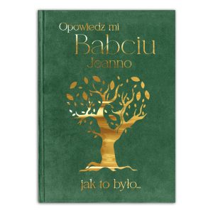 ksiega-wspomnien-zloty-napis-i-welur-dla-babci Zielona okładka książki z tytułem "Opowiedz mi Babciu Joanno jak to było..." w złotym kolorze, z motywem stylizowanego drzewa na dole.