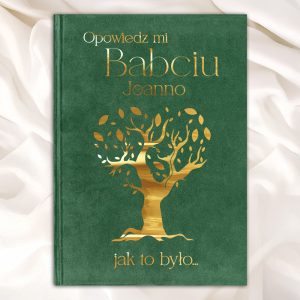 Okładka książki w zielonym kolorze, z tytułem 'Opowiedz mi Babciu Joanno jak to było...' napisanym złotymi literami, z ilustracją drzewa w złotym kolorze na dole.